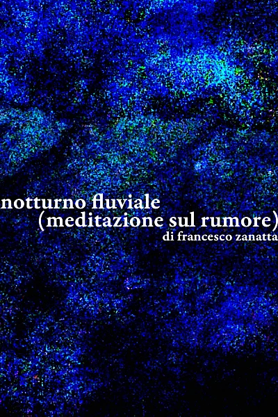 Notturno fluviale (meditazione sul rumore)