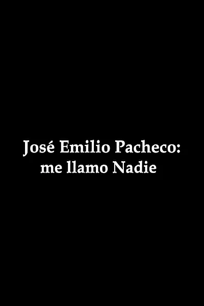 José Emilio Pacheco. Me llamo Nadie