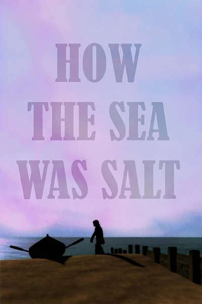 How The Sea Was Salt