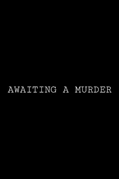 Awaiting a murder