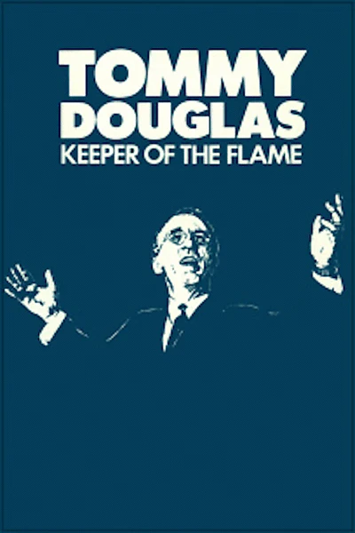 Tommy Douglas: Keeper of the Flame