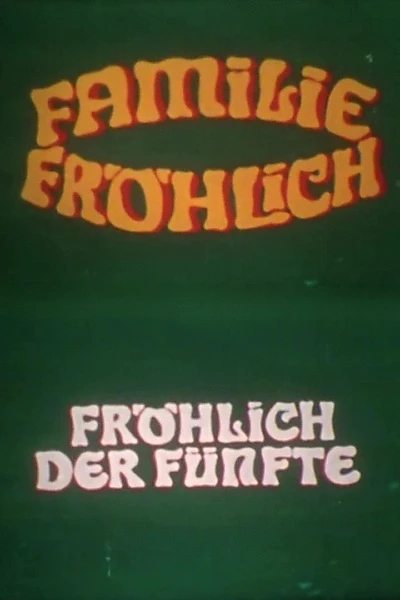 Fröhlich, the Fifth - Family Fröhlich