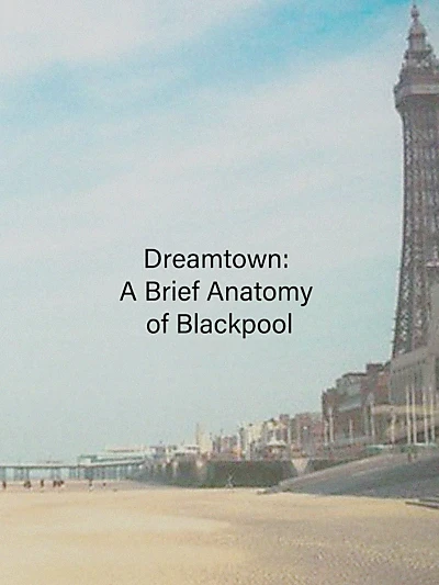 Dreamtown: A Brief Anatomy of Blackpool