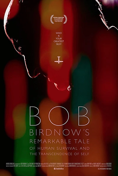 Bob Birdnow's Remarkable Tale of Human Survival and the Transcendence of Self