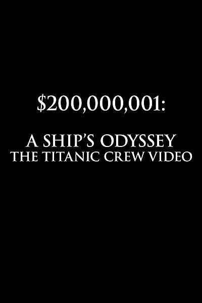 $200,000,001: A Ship's Odyssey (The Titanic Crew Video)