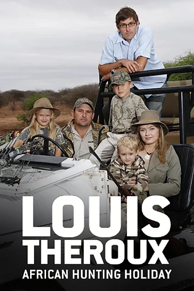 Louis Theroux's African Hunting Holiday
