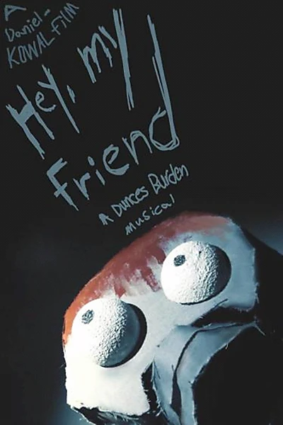 Hey, my Friend | A Dunces Burden Musical