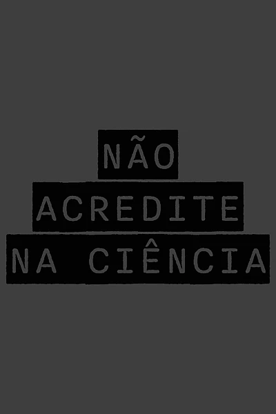 NÃO ACREDITE NA CIÊNCIA