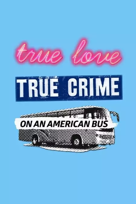 True Love/True Crime on an American Bus