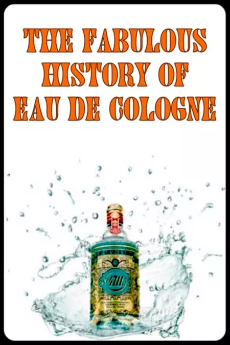 The Fabulous History of Eau de Cologne