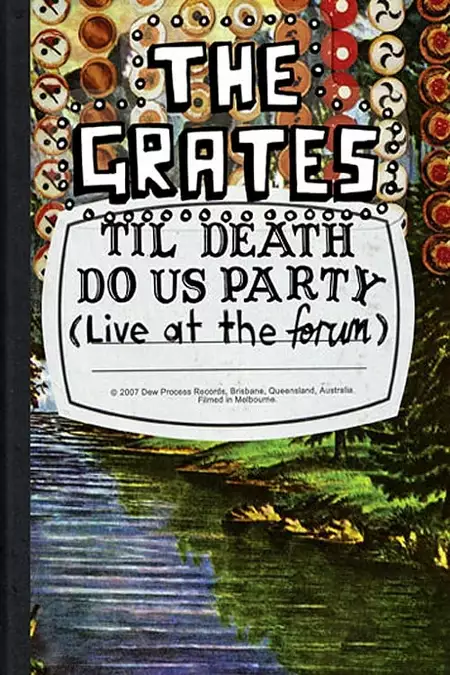 The Grates: Til Death Do Us Party (Live At The Forum)