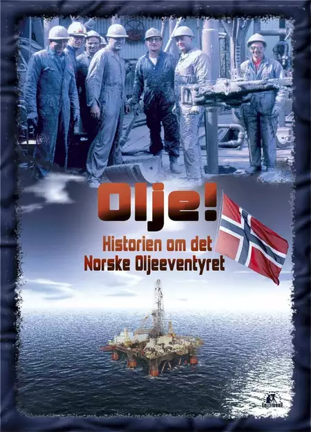 Olje!: Historien om det norske oljeeventyret