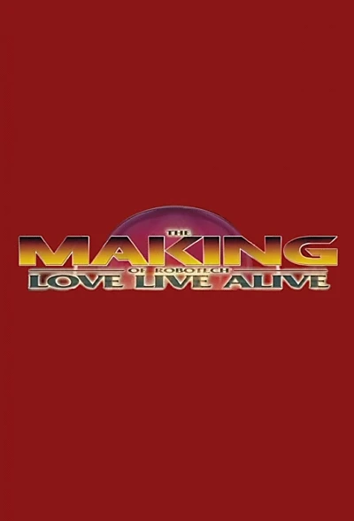 The Making of Robotech: Love Live Alive