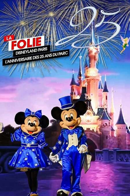 La Folie Disneyland Paris L Anniversaire Des 25 Ans Du Parc 17 Movie Where To Watch Streaming Online Plot