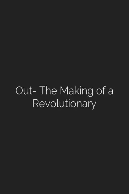 Out: The Making of a Revolutionary