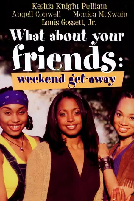What About Your Friends: Weekend Get-Away