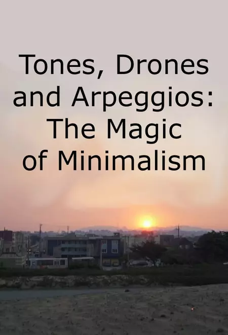 Tones, Drones and Arpeggios: The Magic of Minimalism