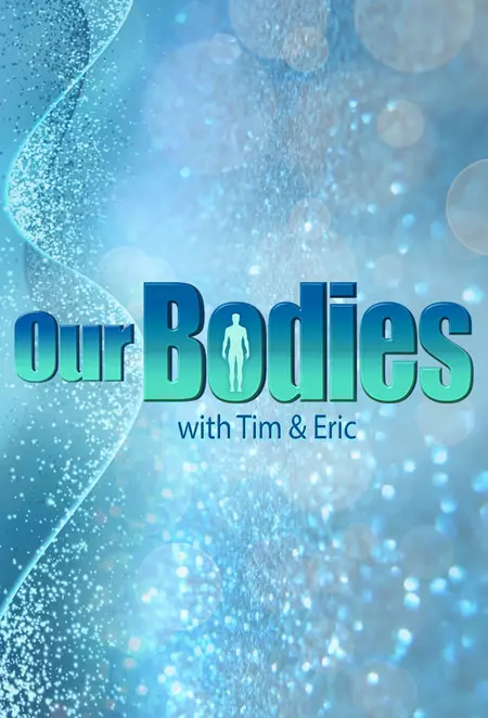 Our Bodies - With Tim & Eric