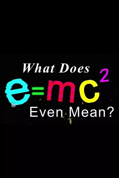 What Does E=mc2 Even Mean?