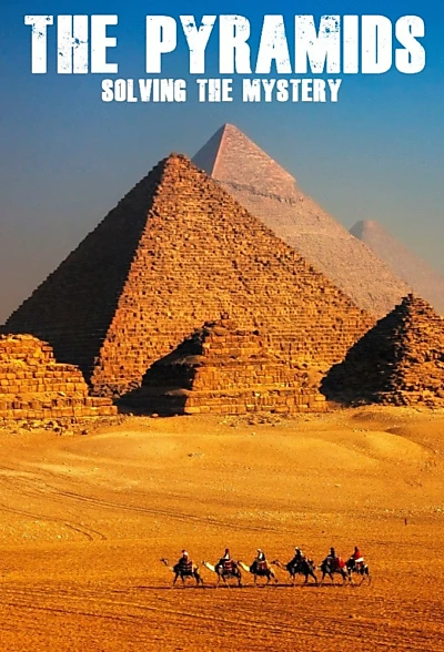 The Pyramids: Solving The Mystery