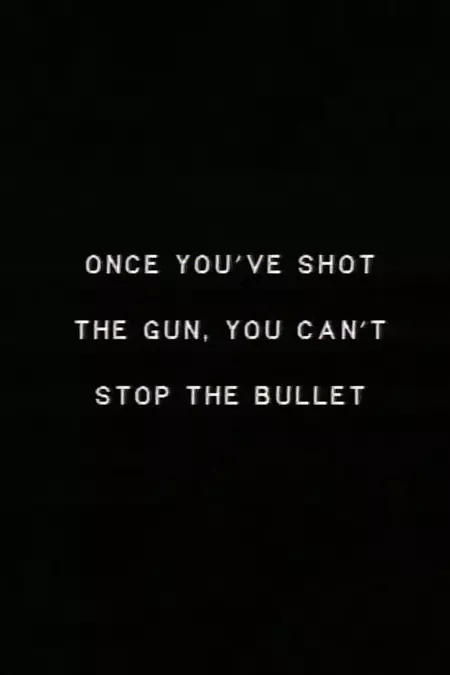 Once you’ve shot the gun you can’t stop the bullet.