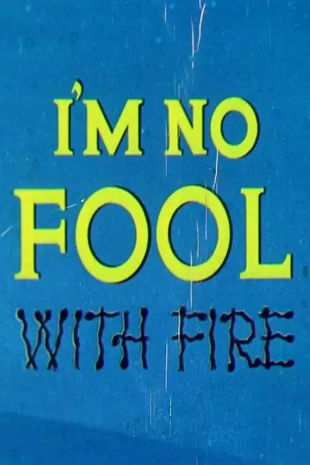 I'm No Fool with Fire