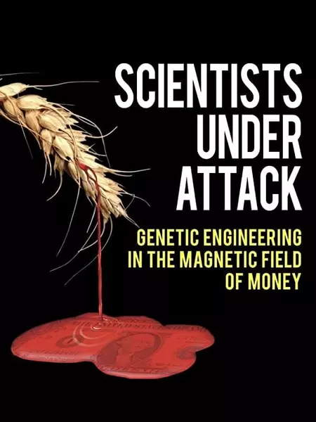 Scientists Under Attack: Genetic Engineering in the Magnetic Field of Money