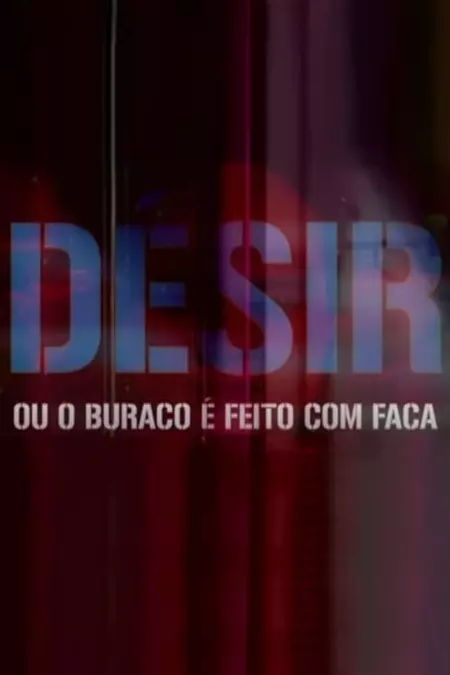 Désir: ou o buraco é feito com faca