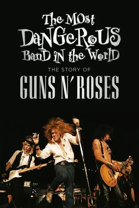 The Most Dangerous Band In The World: The Story of Guns N’ Roses