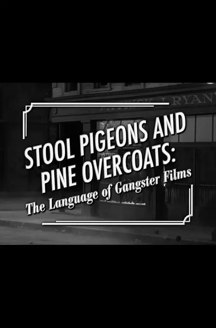 Stool Pigeons and Pine Overcoats: The Language of Gangster Films