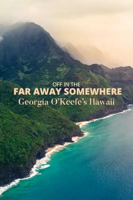 Off in the Far Away Somewhere: Georgia O’Keeffe’s Hawaii