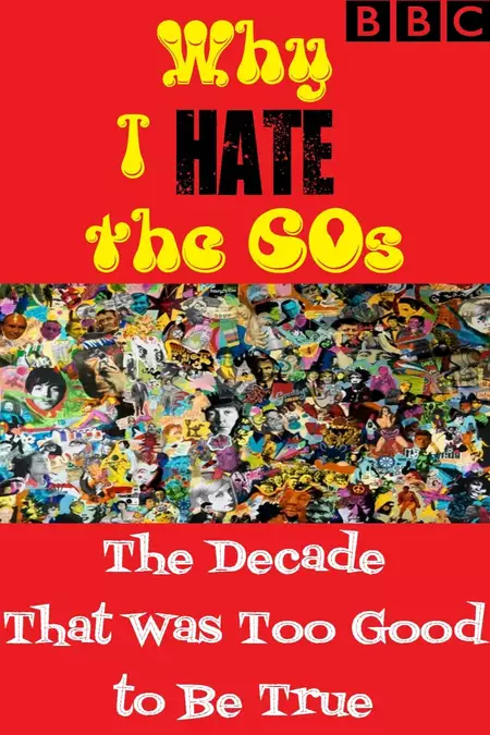 Why I Hate the 60s: The Decade That Was Too Good to Be True