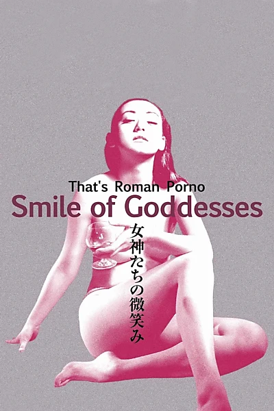 That's Roman Porno: Smile of Goddesses