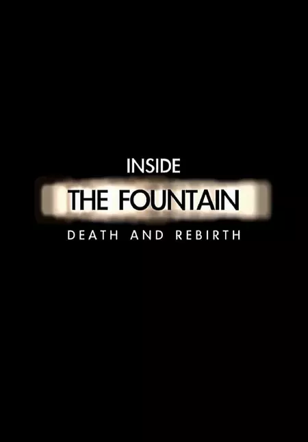 Inside The Fountain: Death and Rebirth