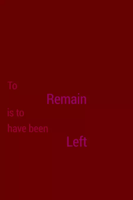 To Remain is to Have Been Left