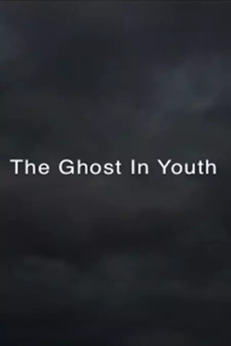 THE GHOST IN YOUTH