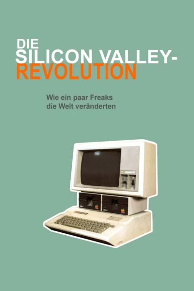 Die Silicon Valley-Revolution: Wie ein paar Freaks die Welt veränderten