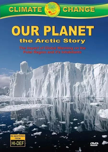 Climate Change: Our Planet - The Arctic Story