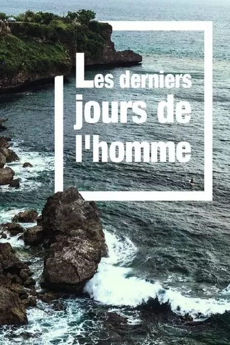 Les derniers jours de l'homme