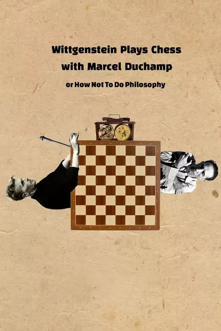 Wittgenstein Plays Chess with Marcel Duchamp, or How Not to Do Philosophy