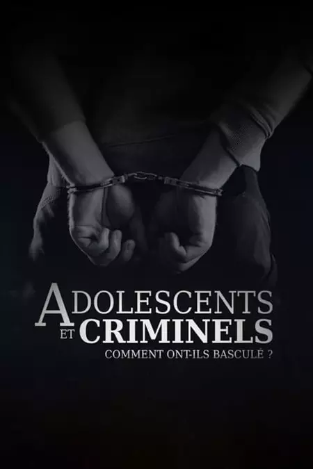 Adolescents et criminels, comment ont ils basculé ?