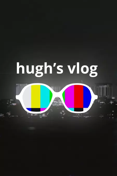 Hugh’s Vlog