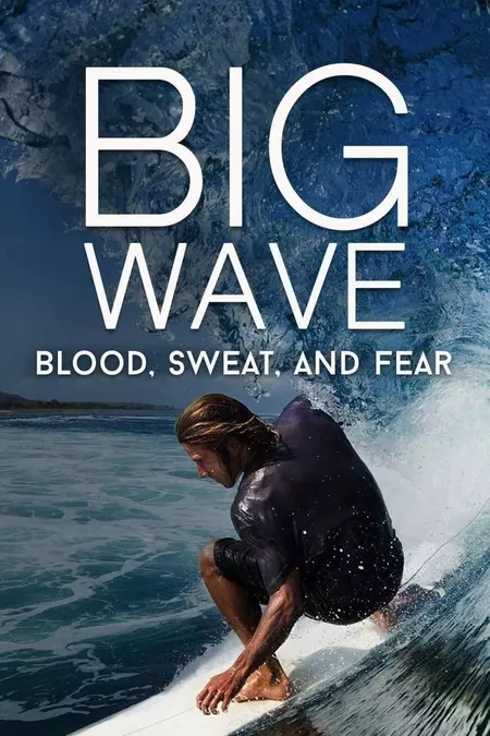 Big Wave: Blood, Sweat, and Fear