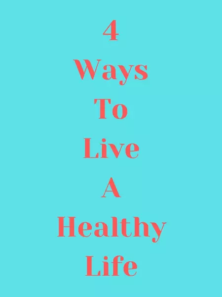 4 Ways to Live a Healthy Life