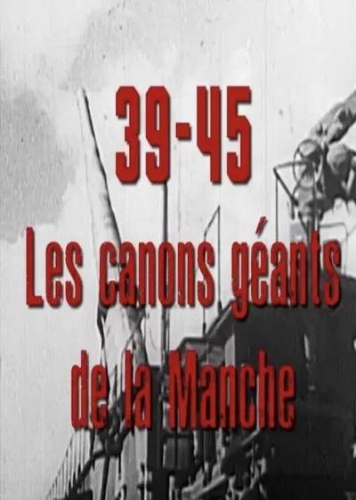 39-45, les canons géants de la Manche