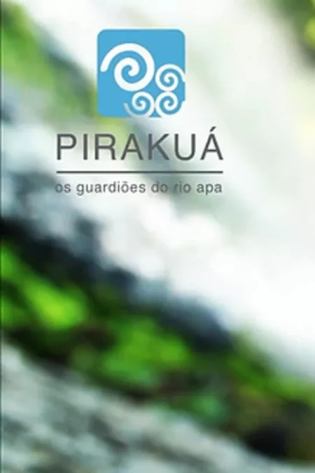 Pirakuã - The Ápa River Guardians