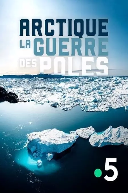 Arctique, la guerre des pôles