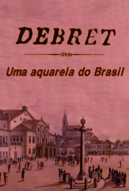 Debret: Uma Aquarela Do Brasil