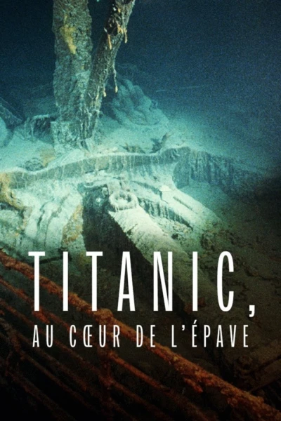 Titanic: Into the Heart of the Wreck