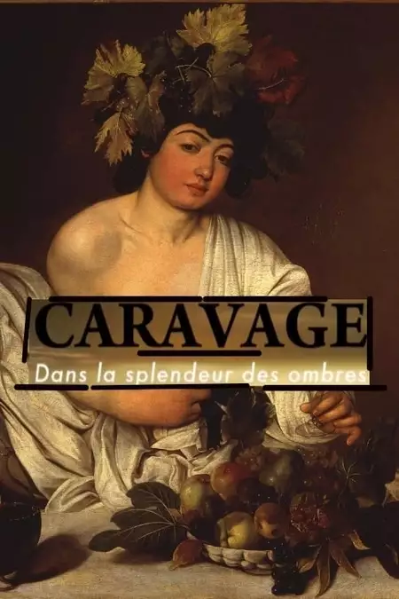 Caravage - Dans la splendeur des ombres